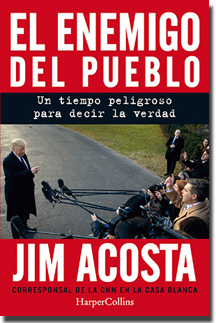 EL ENEMIGO DEL PUEBLO, de Jim Acosta (HarperCollins)