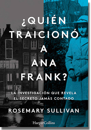 ¿QUIÉN TRAICIONÓ A ANA FRANK?, de Rosemary Sullivan (HarperCollins Ibérica)