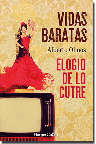 VIDAS BARATAS. ELOGIO DE LO CUTRE, de Alberto Olmos (HarperCollins Ibérica)