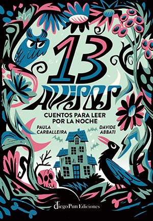 13 AVISOS. CUENTOS PARA LEER POR LA NOCHE, de Paula Carballeira y Davide Abbatti (Diego Pun Ediciones)