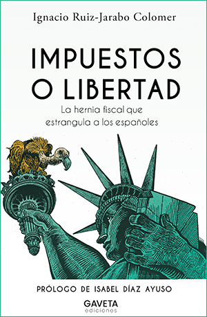 IMPUESTOS O LIBERTAD, de Ignacio Ruiz-Jarabo Colomer (Gaveta Ediciones)