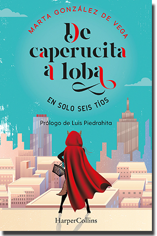 DE CAPERUCITA A LOBA EN SOLO SEIS TÍOS, de Marta González de Vega (HarperCollins Ibérica)