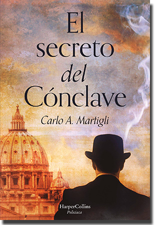 EL SECRETO DEL CÓNCLAVE, de Carlo A. Martigli (Harper Collins)