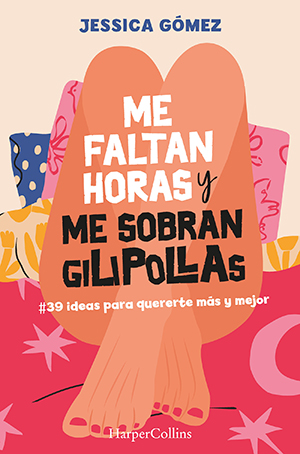 ME FALTAN HORAS Y ME SOBRAN GILIPOLLAS, de Jessica Gómez (HarperCollins Ibérica)