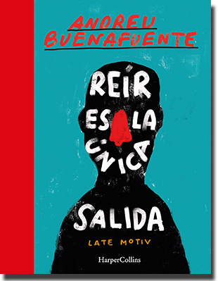 REÍR ES LA ÚNICA SALIDA, de Andreu Buenafuente (HarperCollins)