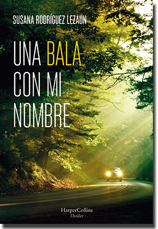 UNA BALA CON MI NOMBRE, de Susana Rodríguez Lezaun (HarperCollins)