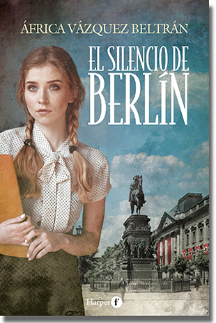 EL SILENCIO DE BERLÍN, de África Vázquez Beltrán (Harper F. HarperCollins Ibérica)
