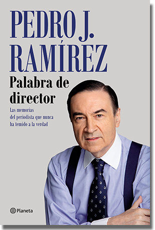PALABRA DE DIRECTOR, de Pedro J. Ramírez (Planeta)