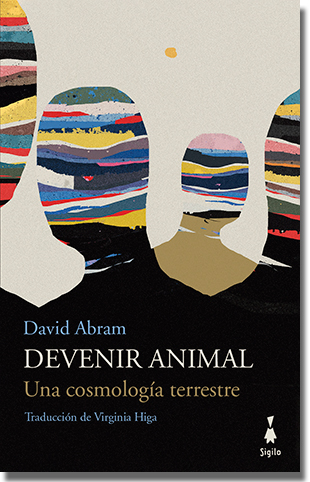 DEVENIR ANIMAL. UNA COSMOLOGÍA TERRESTRE, de David Abram (Sigilo)